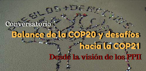 Hoy es el conversatorio de balance de la COP 20 y desafíos de la COP 21