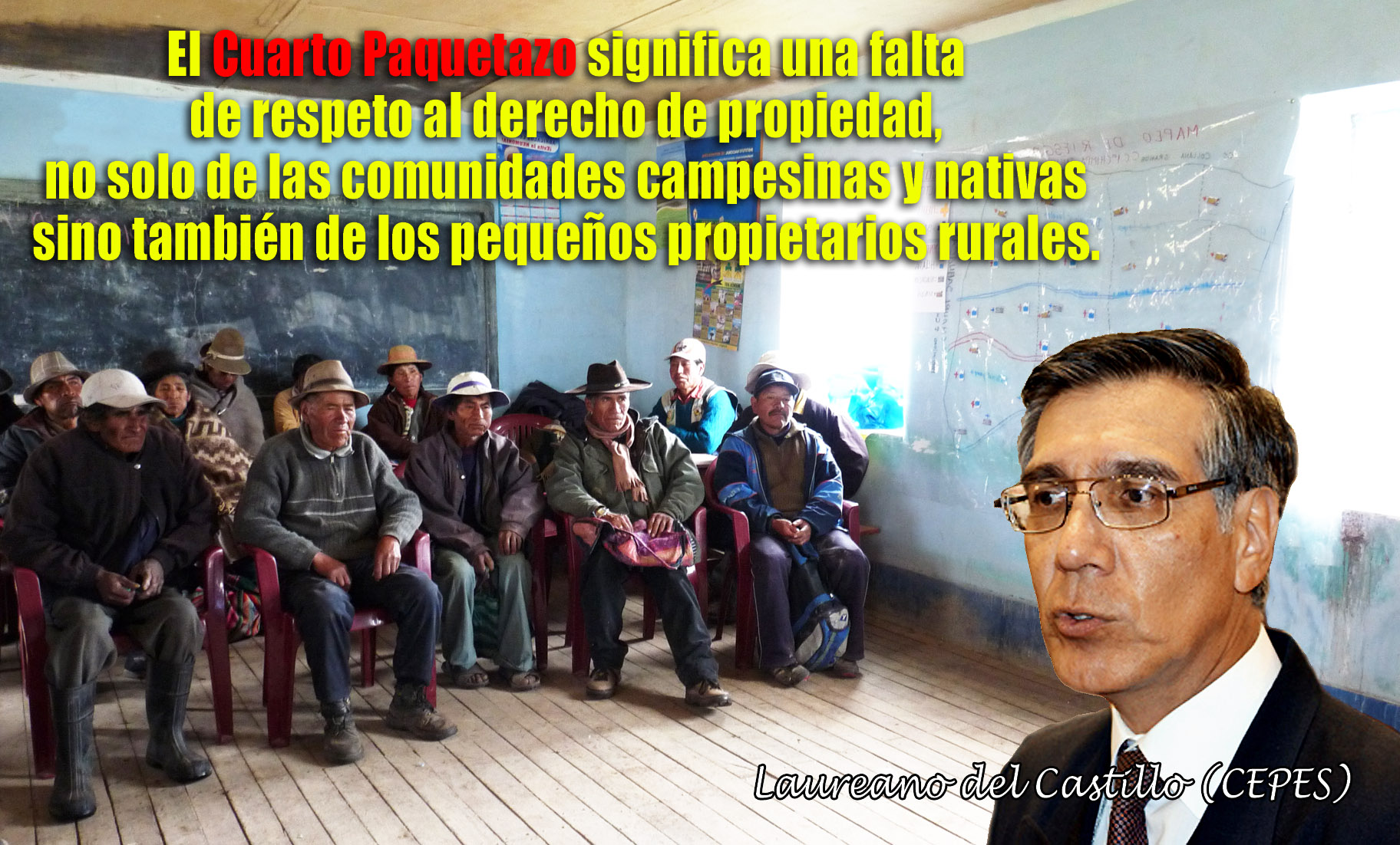 El Cuarto Paquetazo es una falta 
de respeto al derecho de propiedad de las comunidades 
y también de los pequeños propietarios rurales.