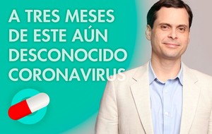 A TRES MESES DE ESTE AÚN DESCONOCIDO CORONAVIRUS