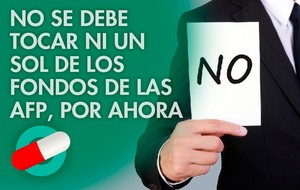 NO debe tocarse ni un sol de los fondos de las AFP, por ahora.