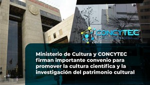 Ministerio de Cultura y CONCYTEC firman importante convenio para promover la cultura científica y la investigación del patrimonio cultural