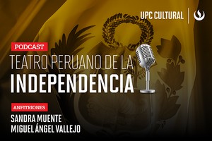 Teatro Peruano de la Independencia, el podcast de la UPC Cultural que hace un repaso por 200 años de historia teatral