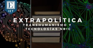 1. Extrapolítica,Transhumanismo y Tecnologías Avanzadas (NBIC)